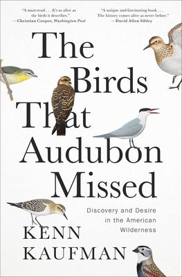 The Birds That Audubon Missed: Discovery and Desire in the American Wilderness by Kaufman, Kenn