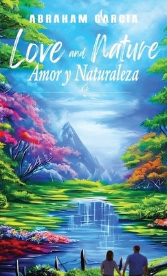 Love and Nature/Amor y Naturaleza by Garcia, Abraham