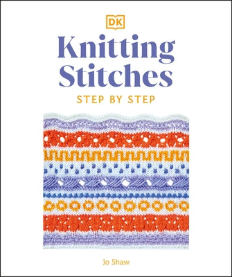 Knitting Stitches Step-By-Step: More Than 150 Essential Stitches to Knit, Purl, and Perfect by DK