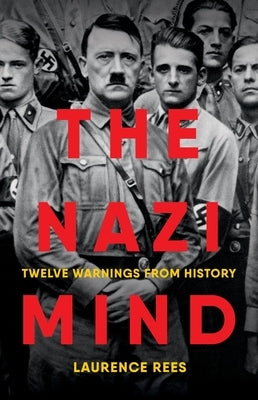 The Nazi Mind: Twelve Warnings from History by Rees, Laurence