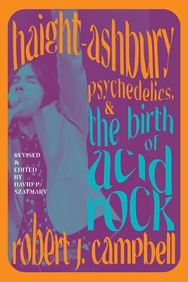 Haight-Ashbury, Psychedelics, and the Birth of Acid Rock by Campbell, Robert J.