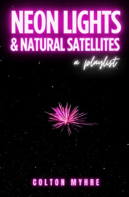 Neon Lights and Natural Satellites: A Playlist by Myhre, Colton