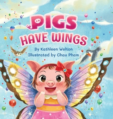 Pigs Have Wings by Welton, Kathleen