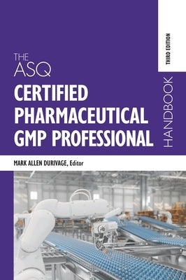 The ASQ Certified Pharmaceutical GMP Professional Handbook by Durivage, Mark Allen