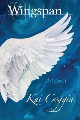 Wingspan: Poems by Coggin, Kai