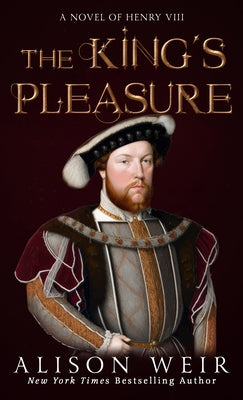 The King's Pleasure: A Novel of Henry VIII by Weir, Alison