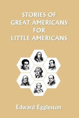 Stories of Great Americans for Little Americans (Yesterday's Classics) by Eggleston, Edward