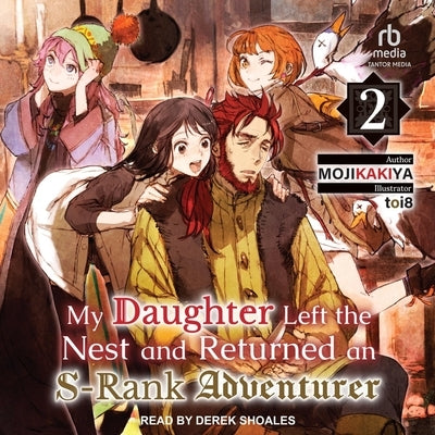 My Daughter Left the Nest and Returned an S-Rank Adventurer: Volume 2 by Mojikakiya