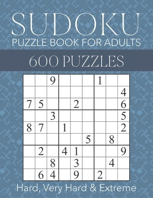 Sudoku Puzzle Book for Adults - 600 Puzzles - Hard, Very Hard & Extreme: Hard to Extreme Sudoku Puzzles with Full Solutions by Brainwhale