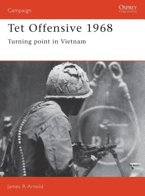 TET Offensive 1968: Turning Point in Vietnam by Arnold, James