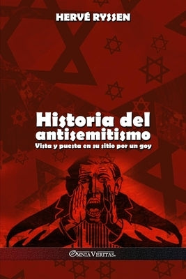 Historia del antisemitismo: Vista y puesta en su sitio por un goy by Ryssen, Herv&#233;