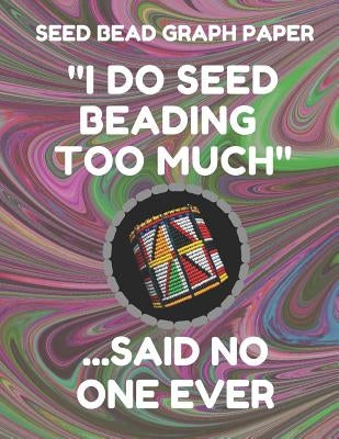 Seed Bead Graph Paper: Book for Designing Seed Beading Patterns, 8.5 by 11 Inches, Large Size, Funny Too Much Dark Swirl Cover by Essentials, Seed Beading