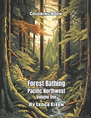 Forest Bathing Pacific Northwest Coloring Book Volume 1 by Eisen, Ledge