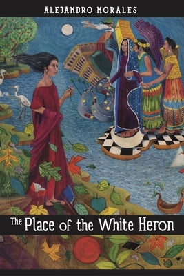 The Place of the White Heron by Morales, Alejandro