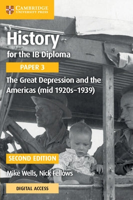 History for the Ib Diploma Paper 3 the Great Depression and the Americas (Mid 1920s-1939) with Digital Access (2 Years) by Wells, Mike