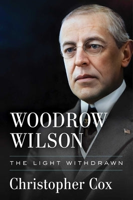 Woodrow Wilson: The Light Withdrawn by Cox, Christopher
