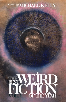 The Best Weird Fiction of the Year, Vol. 1 by Kelly, Michael