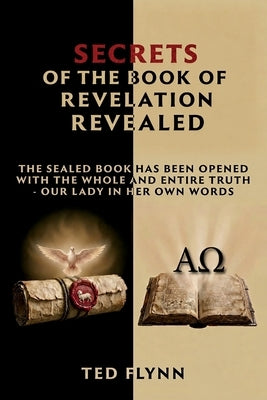 Secrets of the Book of Revelation Revealed by Flynn, Ted