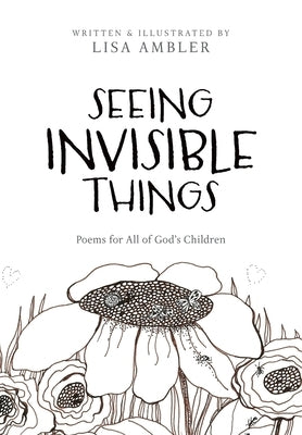 Seeing Invisible Things: Poems for All of God's Children by Ambler, Lisa