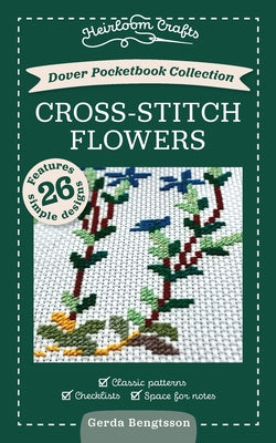 Dover Pocketbook Collection: Cross-Stitch Flowers: Classic Patterns, Checklists, Space for Notes by Bengtsson, Gerda