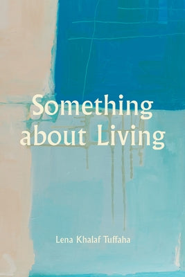 Something about Living by Khalaf Tuffaha, Lena
