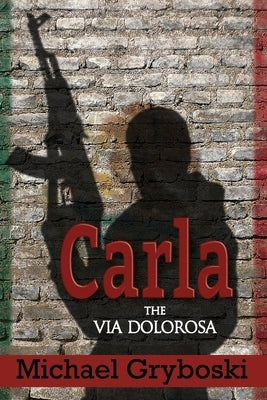 Carla: The Via Dolorosa by Gryboski, Michael