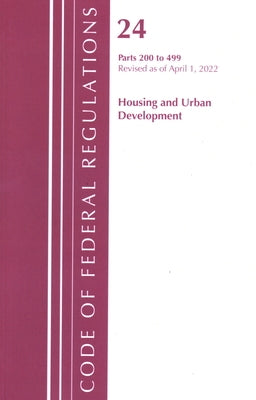 Code of Federal Regulations, Title 24 Housing and Urban Development 200 - 499, 2022 by Office of the Federal Register (U S )