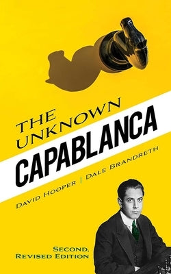 The Unknown Capablanca: Second, Revised Edition by Hooper, David