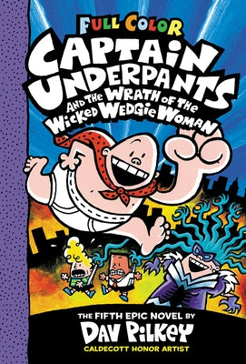 Captain Underpants and the Wrath of the Wicked Wedgie Woman: Color Edition (Captain Underpants #5): From the Creator of Dog Man by Pilkey, Dav