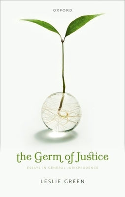 The Germ of Justice: Essays in General Jurisprudence by Green, Leslie