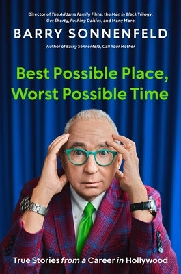 Best Possible Place, Worst Possible Time: True Stories from a Career in Hollywood by Sonnenfeld, Barry