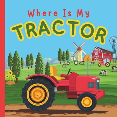 Where Is My Tractor?: A Fun Bedtime Tractor Farming Rhymes Picture Book For Toddlers, Boys, Girls, Preschoolers, Kids Ages 2-5 Children Book by Book, Mlouds