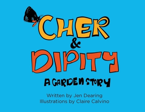 CHER and DIPITY: A Garden Story by Dearing, Jen