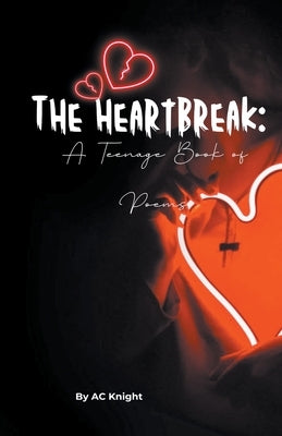 The Heartbreak: A Teenage Book of Poems by Knight, Ac