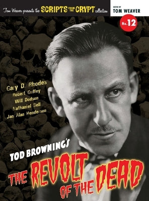 Scripts from the Crypt No. 12 - Tod Browning's The Revolt of the Dead (hardback) by Rhodes, Gary D.