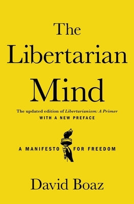 The Libertarian Mind: A Manifesto for Freedom by Boaz, David