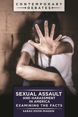 Sexual Assault and Harassment in America: Examining the Facts by Koon-Magnin, Sarah