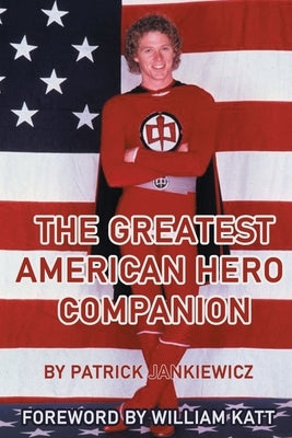 The Greatest American Hero Companion by Jankiewicz, Patrick