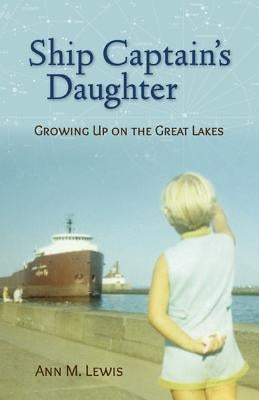 Ship Captain's Daughter: Growing Up on the Great Lakes by Lewis, Ann Michler