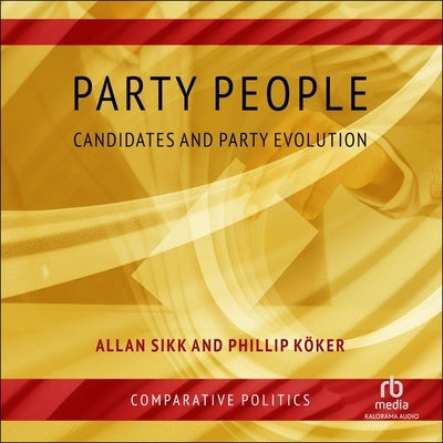 Party People: Candidates and Party Evolution by Sikk, Allan