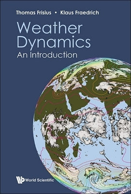 Weather Dynamics: An Introduction by Thomas Frisius, Klaus Fraedrich