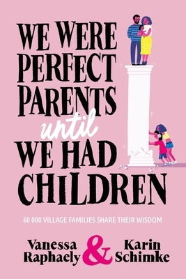 We Were Perfect Parents Until We Had Children by Raphaely, Vanessa