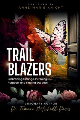 Trailblazers: Embracing Change, Pursuing Purpose, and Finding Success by Mitchell-Davis, Tamara