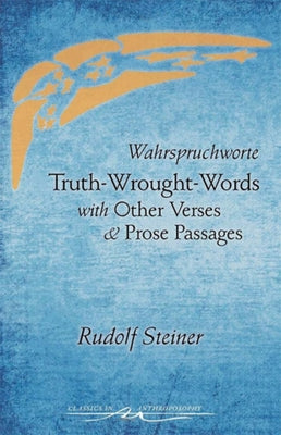 Truth-Wrought-Words: And Other Verses and Prose Passages (Cw 40) by Steiner, Rudolf