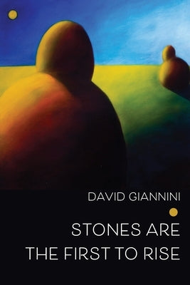 Stones are the First to Rise by Giannini, David