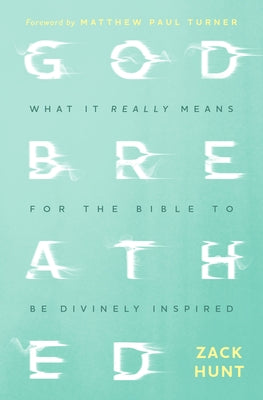 Godbreathed: What It Really Means for the Bible to Be Divinely Inspired by Hunt, Zack