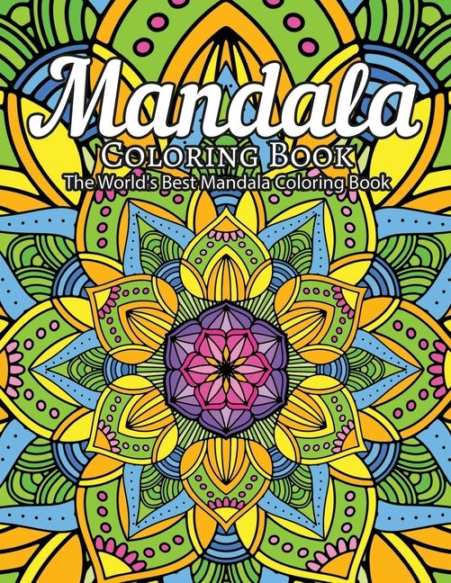 Mandala Coloring Book The World's Best Mandala Coloring Book: Adult Coloring Book Stress Relieving Mandalas Designs Patterns & So Much More Mandala .. by Coloring Lounge