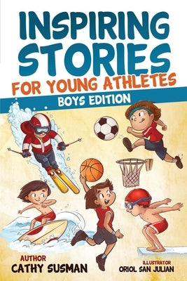 Inspiring Stories for Young Athletes: A Collection of Unbelievable Stories about Mental Toughness, Confidence and How to Overcome Fears & Gain the Min by Susman, Cathy