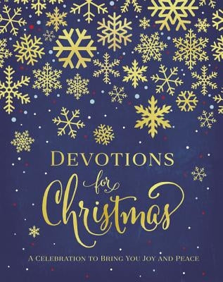 Devotions for Christmas: A Celebration to Bring You Joy and Peace (a 31-Day Devotional for the Advent Season) - The Perfect Christian Gift for the Hol by Zondervan