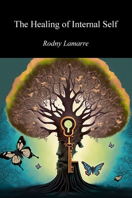 The Healing of Internal Self by Lamarre, Rodny